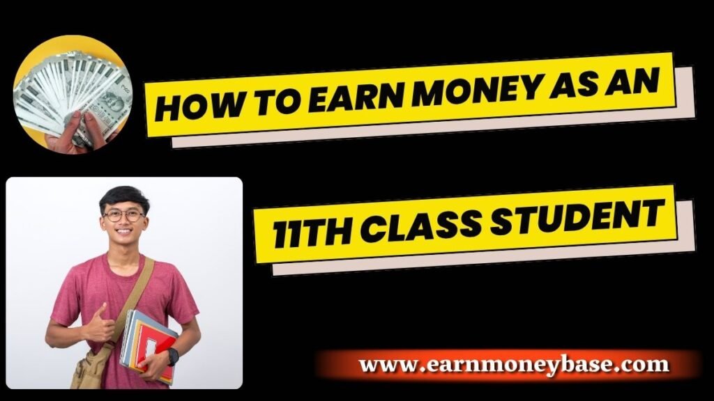 How to Earn Money as an 11th Class Student