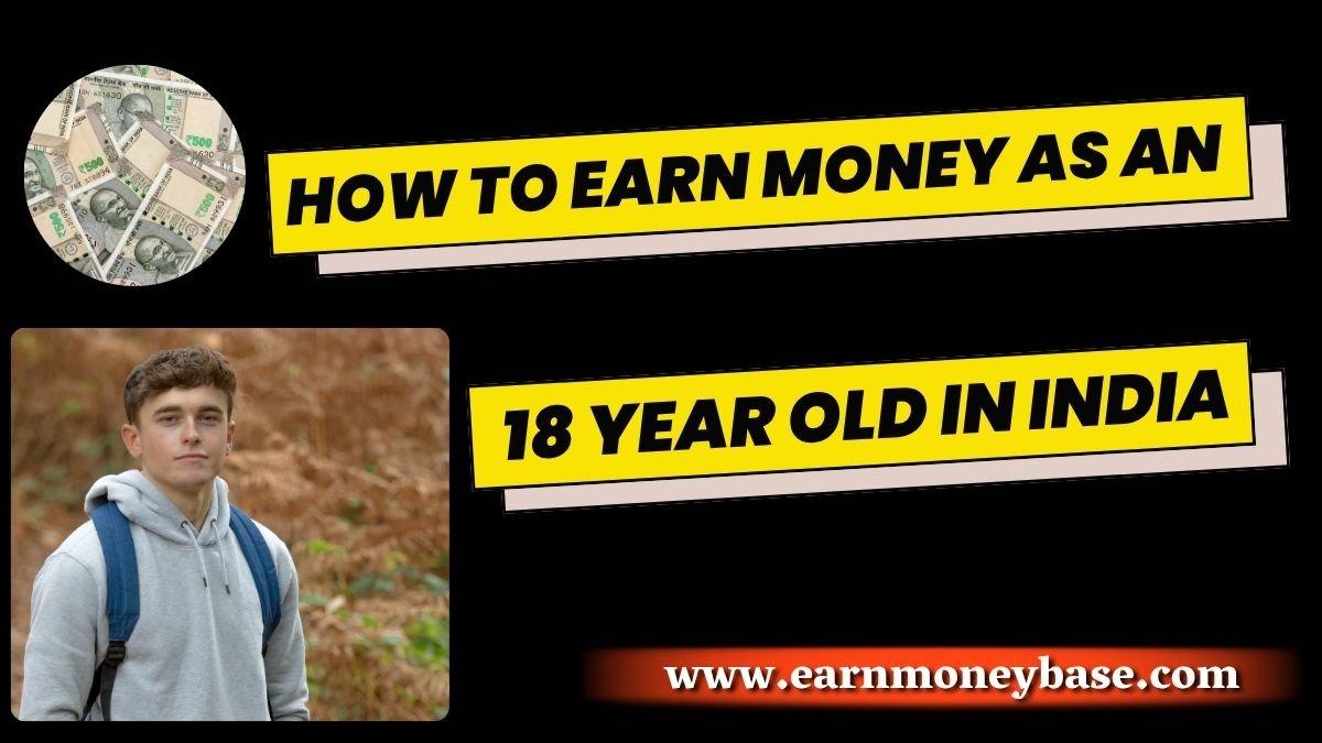 How to Earn Money as an 18 Year Old in India